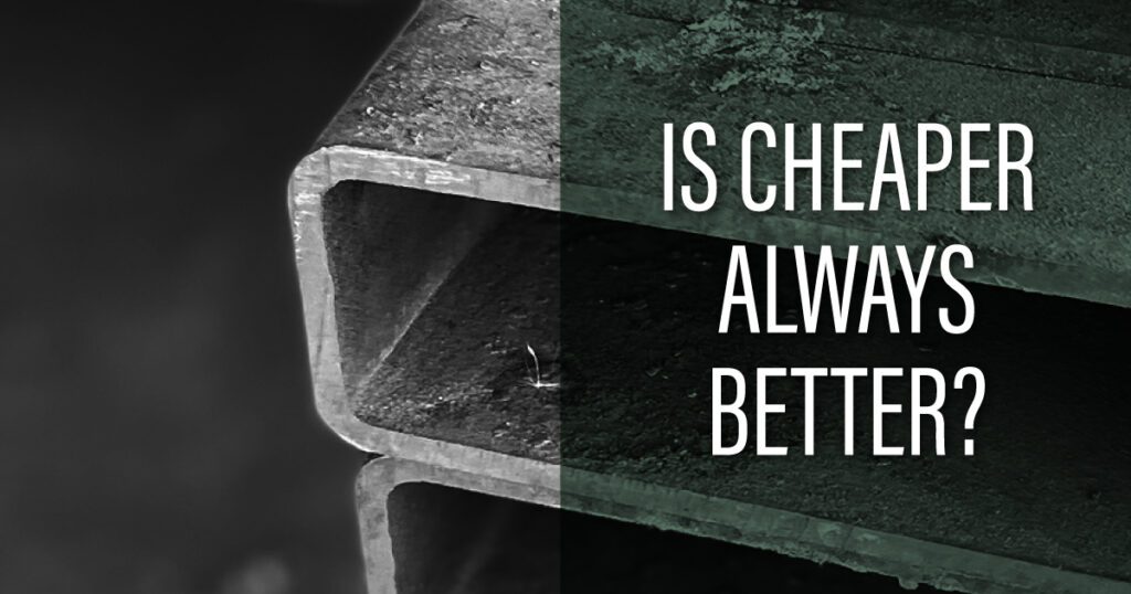 Is Cheaper Always Better? - Arizona Iron Supply Buying Software: Is Cheaper Always Better?